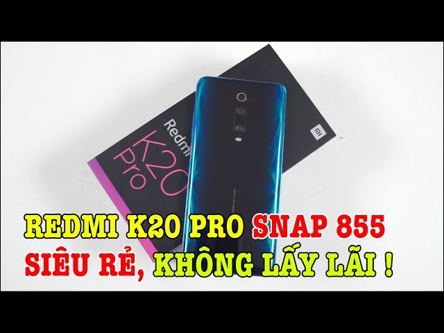 Mở hộp Redmi K20 Pro Snapdragon 855 GIÁ SIÊU RẺ đúng bằng bên Trung Quốc