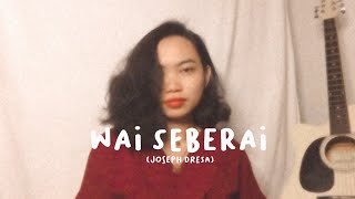 Wai Seberai - Joseph Dresa (Lydbie Cover)