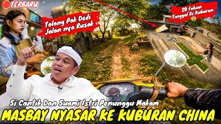 MASBAY TIBA TIBA TERSESAT KE KUBURAN CHINA‼️KETEMU SUAMI ISTRI PENUNGGU MAKAM SUDAH 20 TAHUN