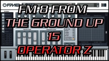 FM8 From the Ground Up 15 - Operator Z - The Filter Operator