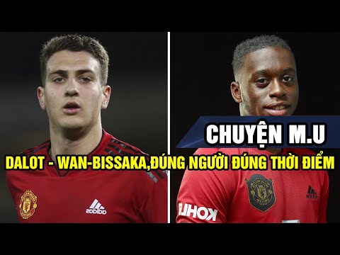 [CHUYỆN M.U] - SỐ 19: DALOT - WAN-BISSAKA, ĐIỀU SOLSA NÊN LỰA CHỌN!