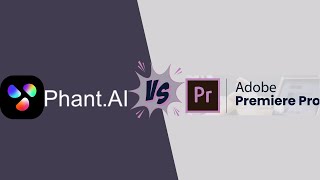 PHANT AI IMAGE & VIDEO MAKER VS ADOBE PREMIERE PRO: WHICH IS BETTER FOR YOU IN 2025?