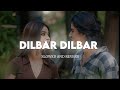 Dilbar Dilbar Song Slowed Reverb Sirf Tum Lofi Slowed Reverb Dilbar Dilbar Lofi Lofi Dilbar Dilbar Song Slowed Reverb Sirf Tum Lofi Slowed Reverb Dilbar Dilbar Lofi Lofi