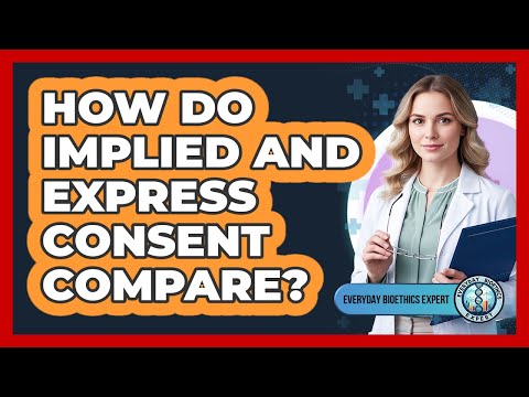 How Do Implied And Express Consent Compare? - Everyday Bioethics Expert