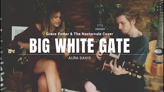 Big White Gate - Grace Potter & The Nocturnals (Aura Davis Cover)