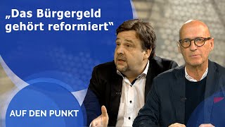 „Das Bürgergeld gehört reformiert“ - Auf den Punkt