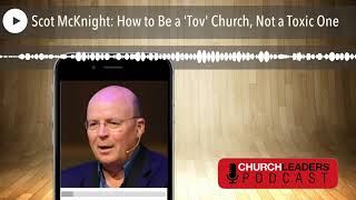 Scot McKnight: How to Be a 'Tov' Church, Not a Toxic One