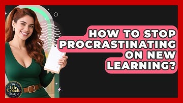 How To Stop Procrastinating On New Learning? - The Life Coach Expert