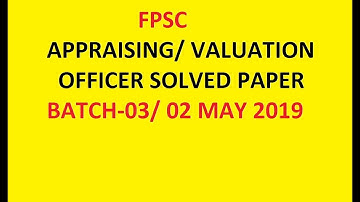 FPSC/ APPRAISING/ VALUATION OFFICER/ BATCH-03/ SOLVED PAPER/ 02 MAY 2019