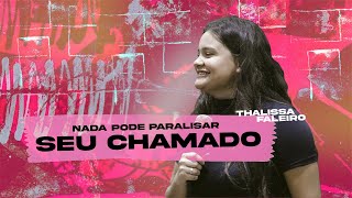 Nada pode paralisar o seu CHAMADO! | Thalissa Faleiro (Completo)