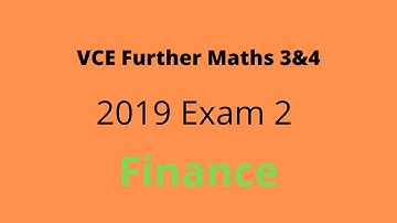 2019 VCE Further Maths Exam 2 Walkthrough - Finance Section