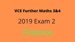 2019 VCE Further Maths Exam 2 Walkthrough - Finance Section