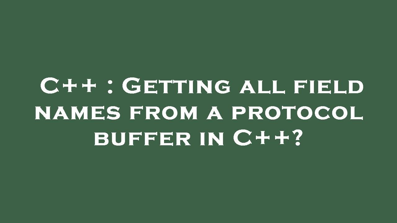 C++ : Getting all field names from a protocol buffer in C++? - YouTube