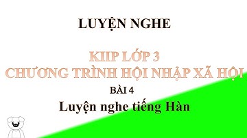 #4 KIIP LEVEL 3 사회통합프로그램. Chương trình hội nhập xã hội Hàn Quốc. Luyên nghe, phát âm, dịch chi tiết.