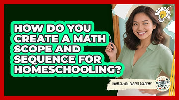 How Do You Create A Math Scope And Sequence For Homeschooling? - Homeschool Parent Academy
