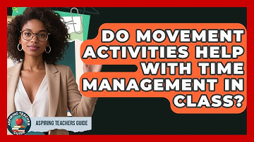 Do Movement Activities Help With Time Management In Class? - Aspiring Teacher Guide