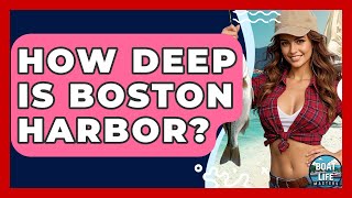 How Deep Is Boston Harbor? - Boat Life Masters