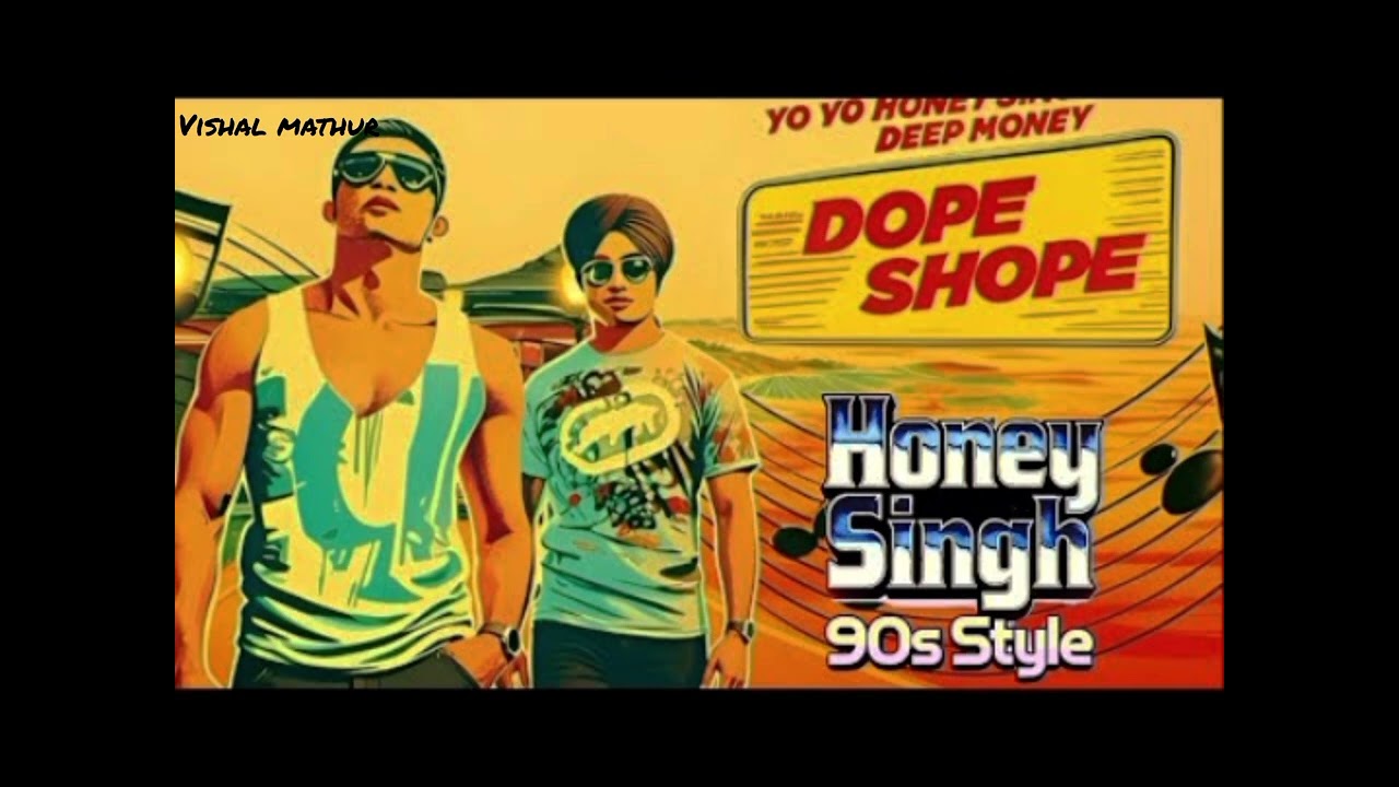 Dope shope 90s style yo yo Honey singh 