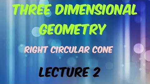 Right circular cone in Three dimensional Geometry