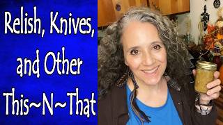 Relish, Knives, and Other This~N~That
