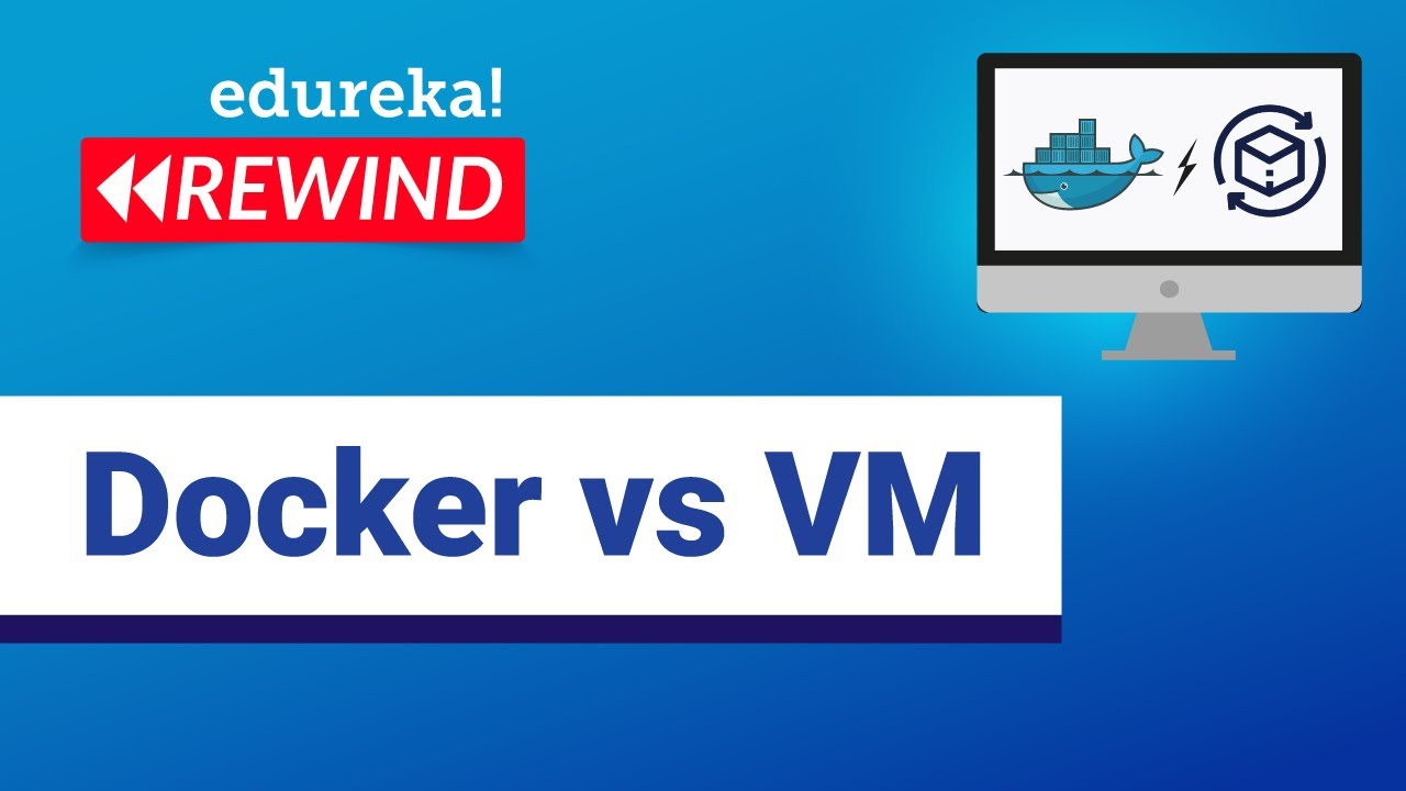 Docker vs VM  | Containerization or Virtualization - The Differences | DevOps  | Edureka Rewind - 3
