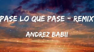 Andrez Babii - Pase Lo Que Pase - Remix (Letras)