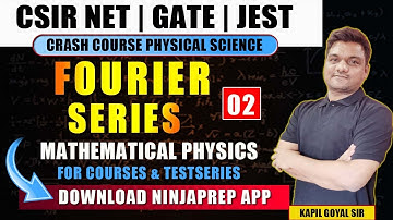 Mathematical physics | Fourier Series -2 | CSIR NET  2024 | GATE 2025 | JEST  | ninjaprep kapil sir