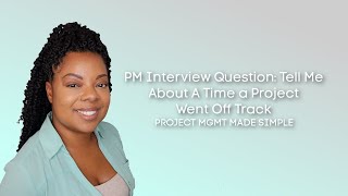 How to Answer: Tell Me About A Time a Project Went Off Track