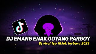 DJ EMANG ENAK EMANG GOYANG PARGOY DJ VIRAL FYP TIKTOK TERBARU 2023