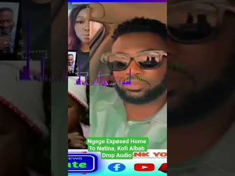 Ngege Expøsed Her Home To Natina Kofi Albab Drop Audio Ngege Natina Leak Agradaa Manasseh