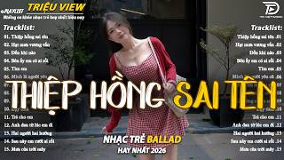 Nhạc Trẻ Ballad Hot Nhất 2026 | Top 15 Ca Khúc Về Nỗi Đau Tình Yêu Hot Trend | Thiệp Hồng Sai Tên