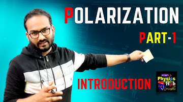 Introduction to Polarization | Electromagnetic Theory | Physics Hub