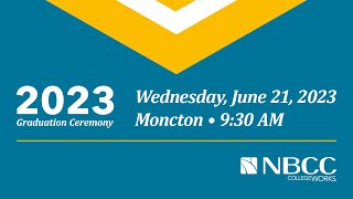 2023 NBCC - Moncton Graduation Ceremony - 9:30 AM