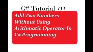 Add Two Numbers Without Using Arithmatic Operator In C# Programming