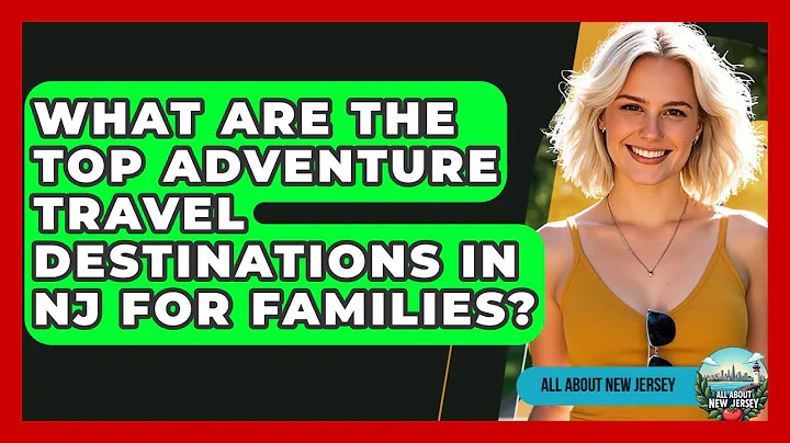 What Are the Top Adventure Travel Destinations in NJ for Families? - All About New Jersey