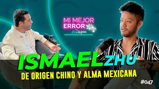 ISMAEL ZHU - De origen CHINO y alma MEXICANA - MI MEJOR ERROR