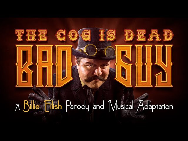 The Cog is Dead - BAD GUY (Billie Eilish steampunk parody) class=