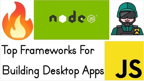 Top 10 Frameworks to Build Desktop Apps in Node.js & Javascript For Programmers in 2022-23