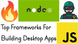 Top 10 Frameworks to Build Desktop Apps in Node.js & Javascript For Programmers in 2022-23