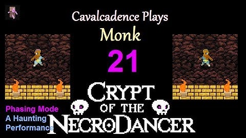 Cavalcadence plays Monk 21: A Haunting Performance (Phasing Mode) (NecroDancer: AMPLIFIED)