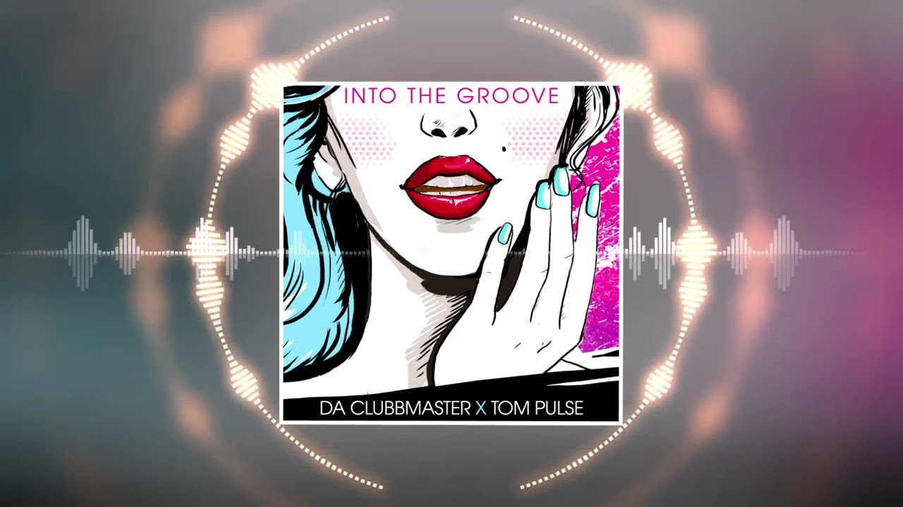 Da Clubbmaster X Tom Pulse - Into The Groove (Radio Edit) - YouTube
