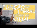 FUNÇÃO DO 1º GRAU: ESTUDO DO SINAL