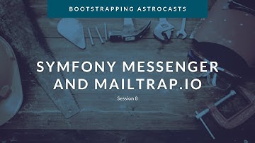 Session 8: Symfony Messenger (AMQP/RabbitMQ) and Sending User Registration Emails With Mailtrap.Io