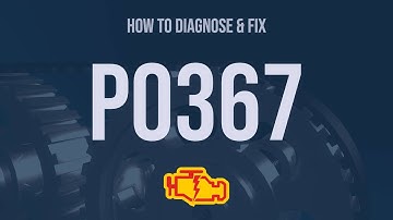 How to Diagnose and Fix P0367 Engine Code - OBD II Trouble Code Explain