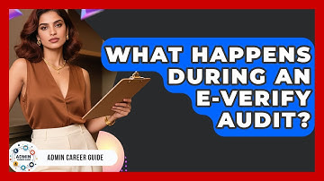 What Happens During An E-Verify Audit? - Admin Career Guide