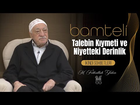 TALEBİN KIYMETİ VE NİYETTEKİ DERİNLİK (Bamteli)