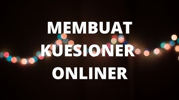 MEMBUAT KUESIONER ONLINE