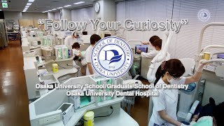 Follow Your Curiosity (English) / OSAKA UNIV. Graduate School/School of Dentistry & Dental Hospital