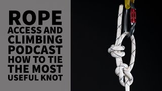 HOW TO TIE THE MOST USEFUL KNOT - TECH TALK - THE ROPE ACCESS AND CLIMBING PODCAST by The Rope Access and Climbing Podcast 4,924 views 2 years ago 10 minutes, 33 seconds