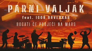 Parni Valjak feat. Igor Drvenkar - Bogati će pobjeći na Mars [ VIDEO]